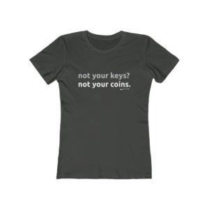 Not your keys? Not your coins (Women's Cut)
